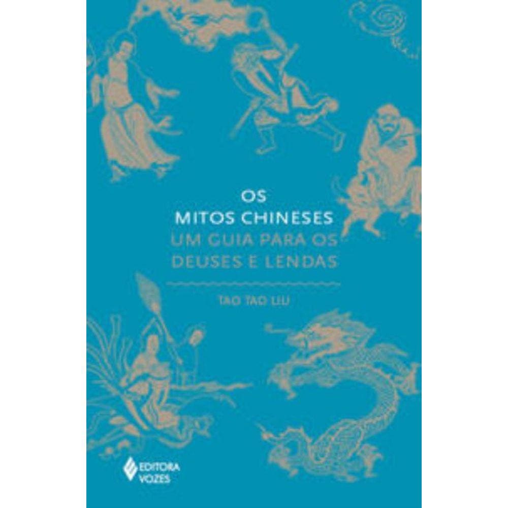 Mitos Chineses - Um Guia Para Os Deuses E Lendas,