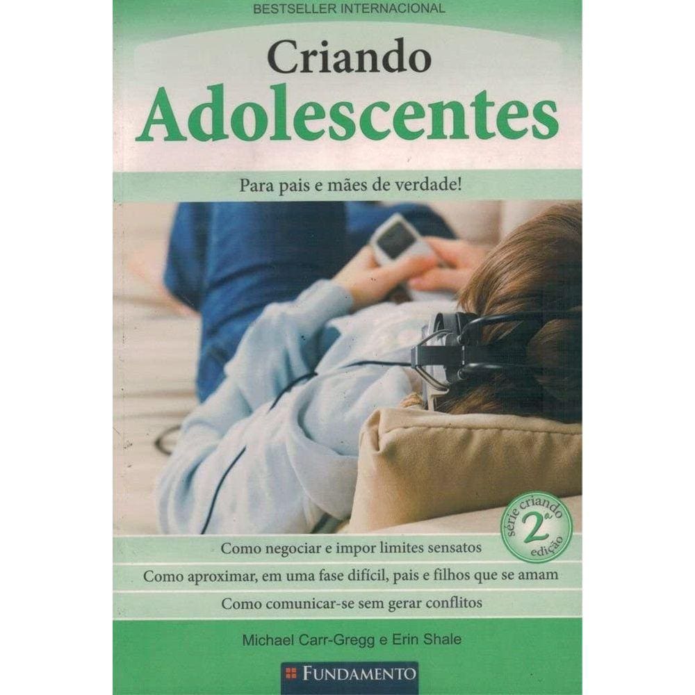 Criando Adolescentes - Para Pais e Mães de Verdade