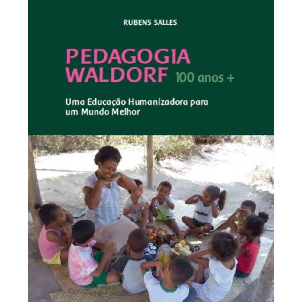 Pedagogia Waldorf 100 anos +: Uma educação humanizadora para um mundo melhor