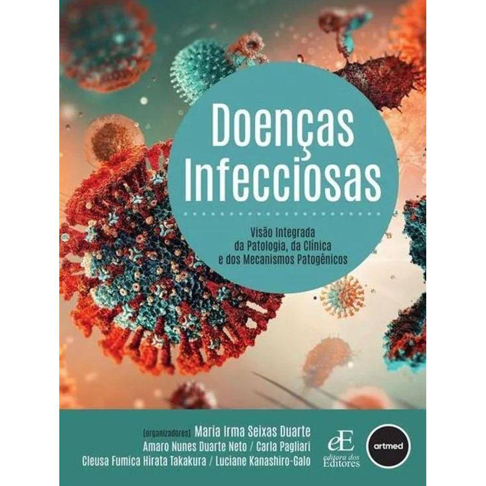 Doenças Infecciosas: Visão Integrada da Patologia, da ClÍnica e Dos Mecanismos Patogênicos