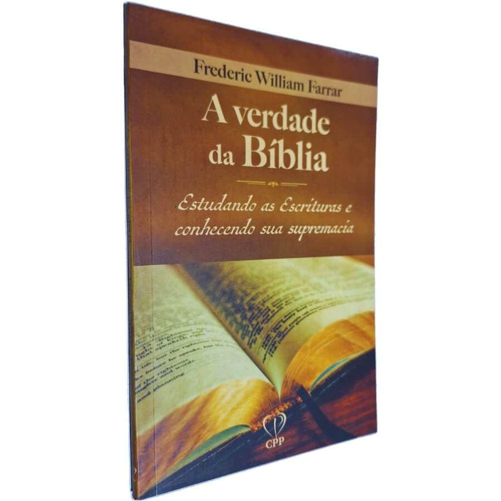 Livro Físico A Verdade da Bíblia: Estudando as Escrituras e Conhecendo sua Supremacia Frederic William Farrar