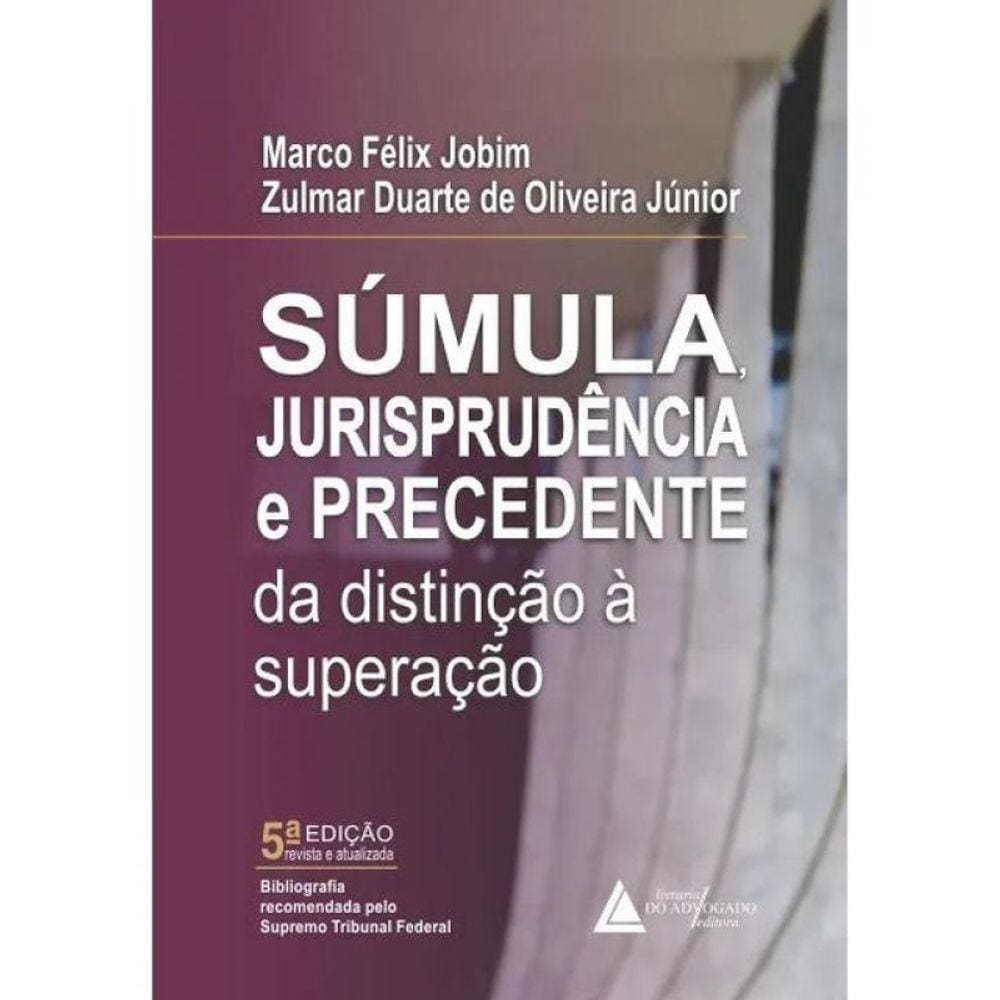 Súmula, Jurisprudência E Precedente Da Distinção À Superação - 2024