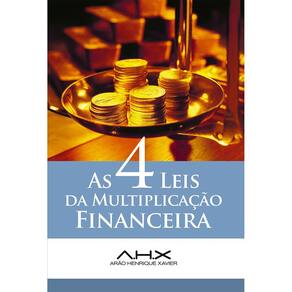 As 4 Leis da Multiplicação Financeira - Arão Henrique Xavier