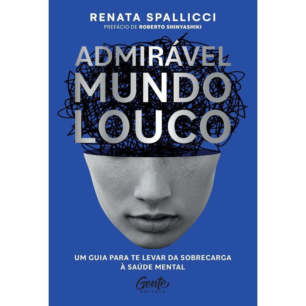 Admirável Mundo Louco - Um Guia Para Te Levar da Sobrecarga à Saúde Mental