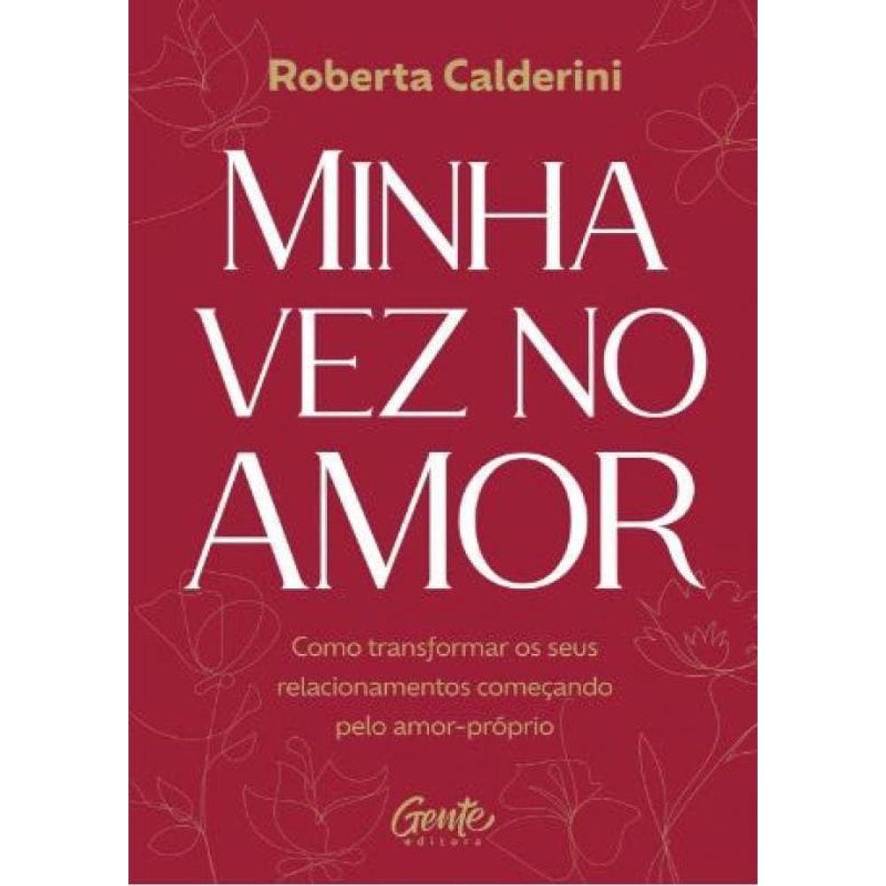Minha Vez No Amor Como Transformar Os Seus Relacionamentos