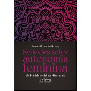 Reflexões Sobre Autonomia Feminina Da Eva Primordial Aos Dias Atuais