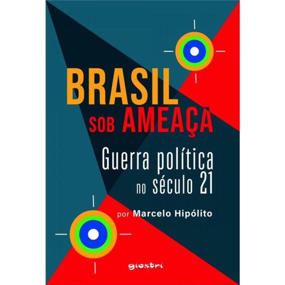 Brasil Sob Ameaça - Guerra Política No Século 21 - Vol. 1