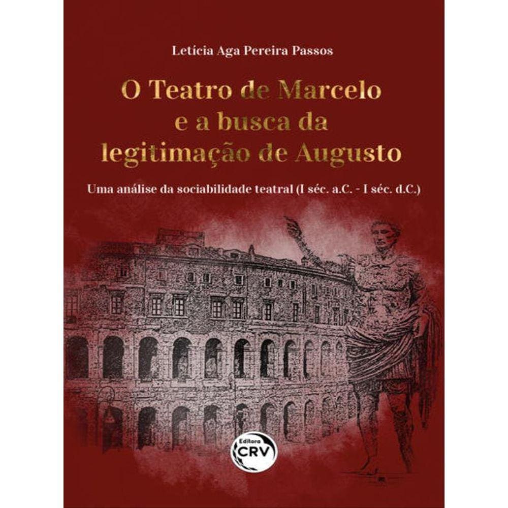 O Teatro De Marcelo E A Busca Da Legitimação De Augusto