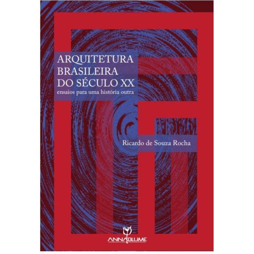 Arquitetura brasileira do século XX: ensaios para uma história outraarquitetônica
