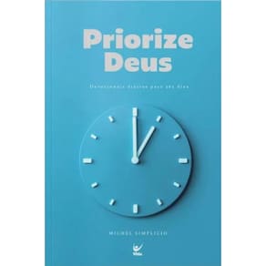 Priorize Deus: Devocionais Diários para 365 Dias