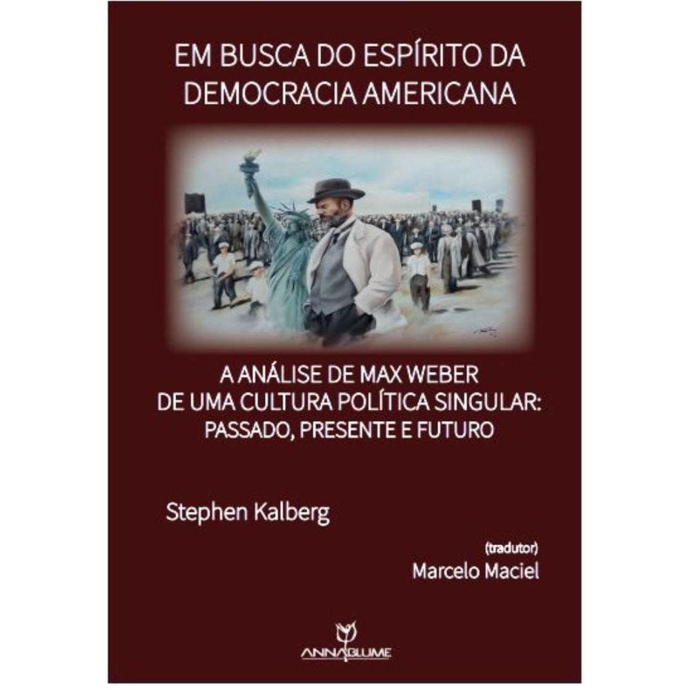 Em busca do espírito da democracia americana: a análise de Max Weber de uma cultura política singular: passado, presente e futuro