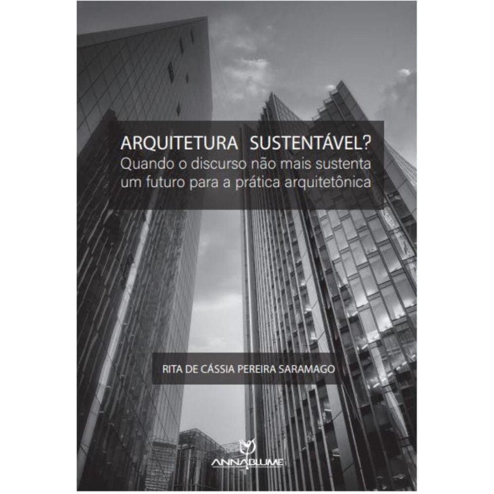 Arquitetura sustentável?: quando o discurso não mais sustenta um futuro para a prática