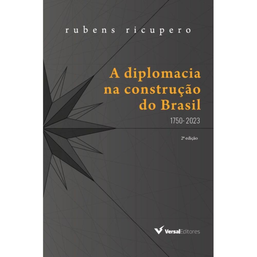 A diplomacia na construção do Brasil (1750 - 2023)