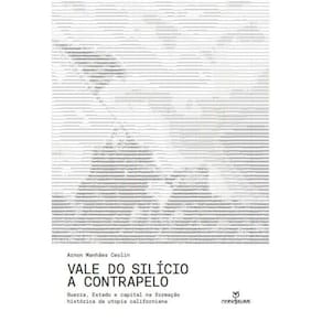Vale do Silício a contrapelo: guerra, Estado e capital na formação histórica da utopia californiana