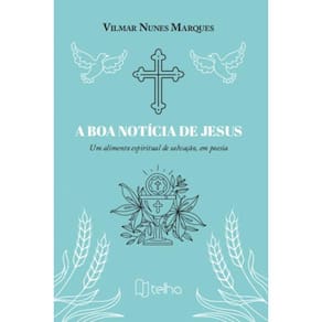 A boa notícia de Jesus: Um alimento espiritual de salvação, em poesia