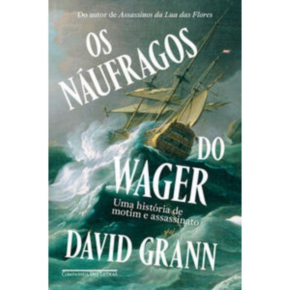 Naufragos Do Wager - Uma Historia De Motim E Assas