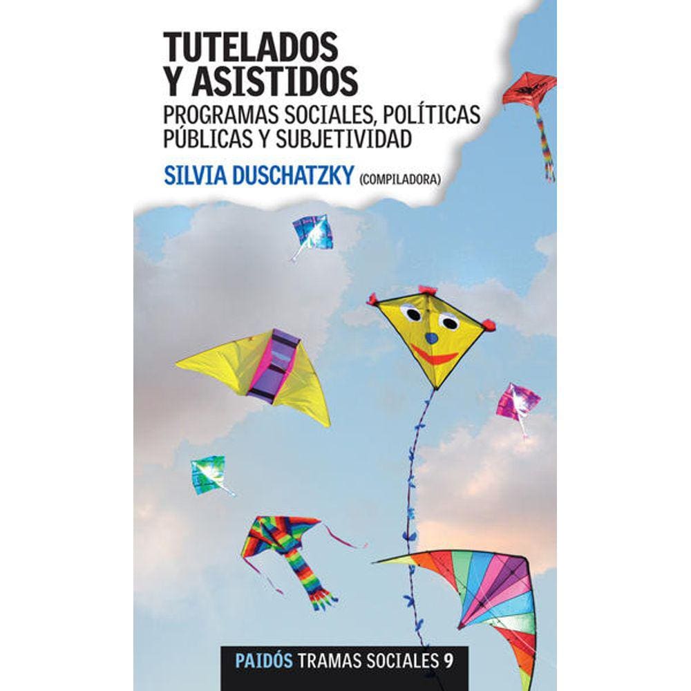 Tutelados Y Asistidos Programas Sociales, Políticas Públicas Y Subjetividad