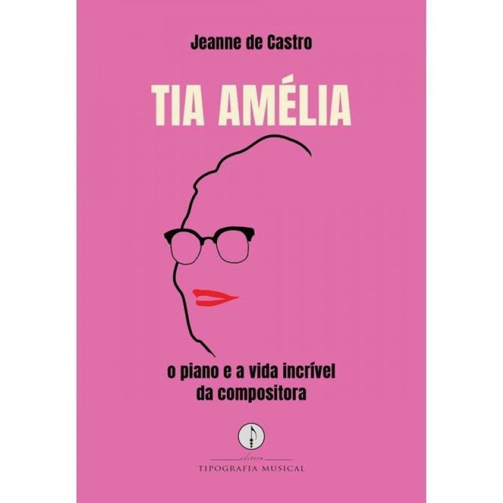 Tia Amélia - O Piano E A Vida Incrível Da Compositora