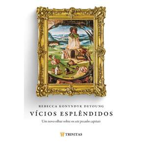 Vícios Esplêndidos ( Rebecca Konyndyk Deyoung )