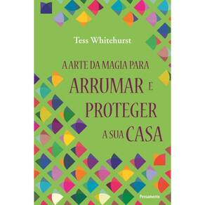 A Arte Da Magia Para Arrumar E Proteger A Sua Casa
