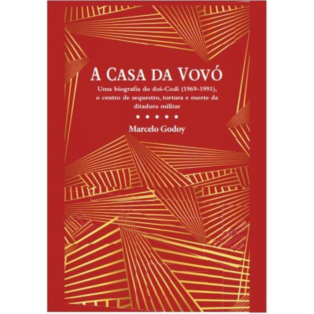 A casa da vovó: Uma biografia do DOI-Codi (1969-1991), o centro de sequestro, tortura e morte da ditadura militar
