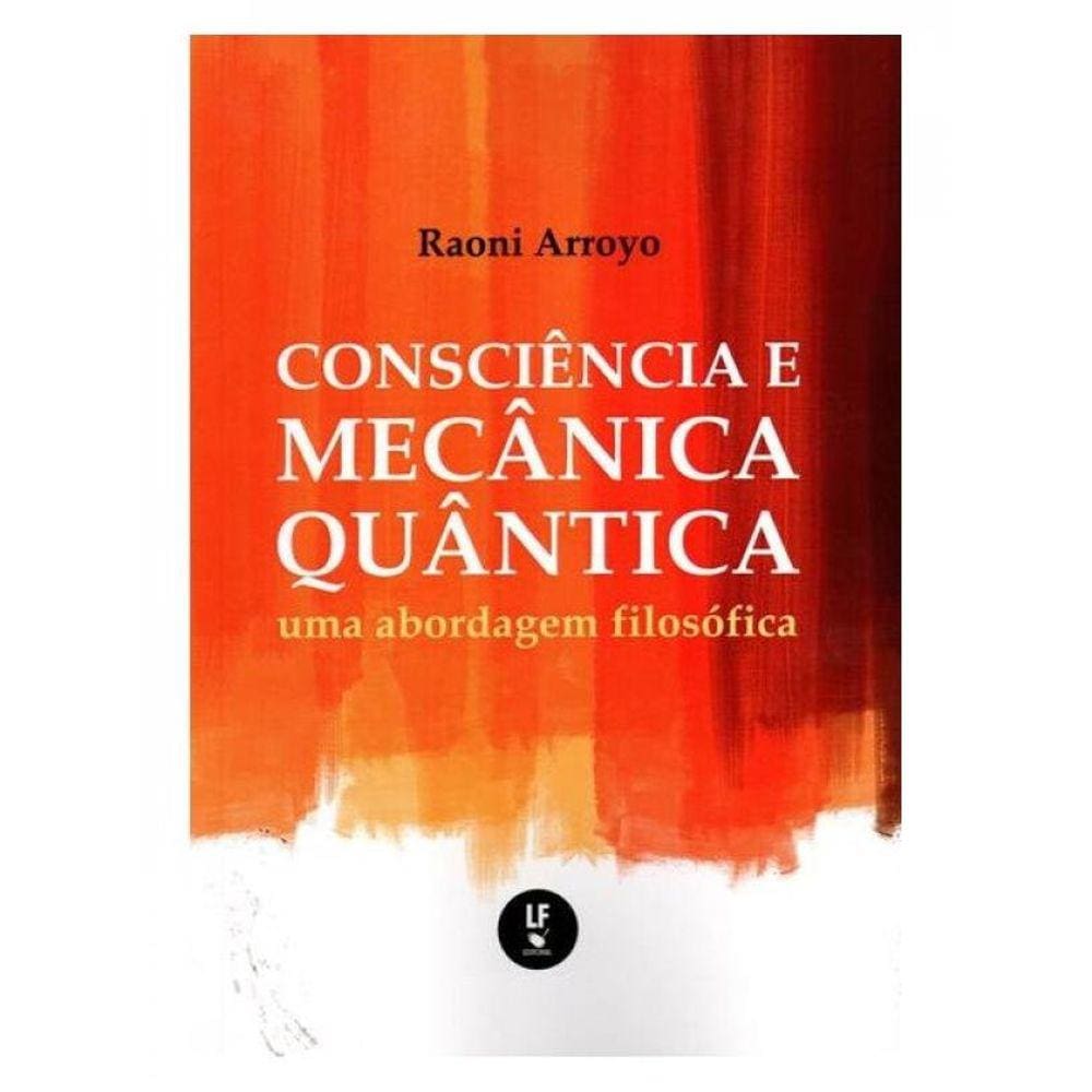 Consciência E Mecânica Quântica: Uma Abordagem Filosófica