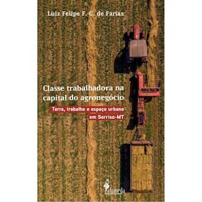 Classe Trabalhadora Na Capital Do Agronegócio