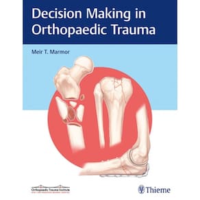 Decision Making In Orthopaedic Trauma