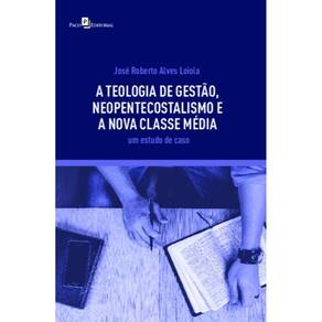 A teologia de gestão, neopentecostalismo e a nova classe média: Um estudo de caso