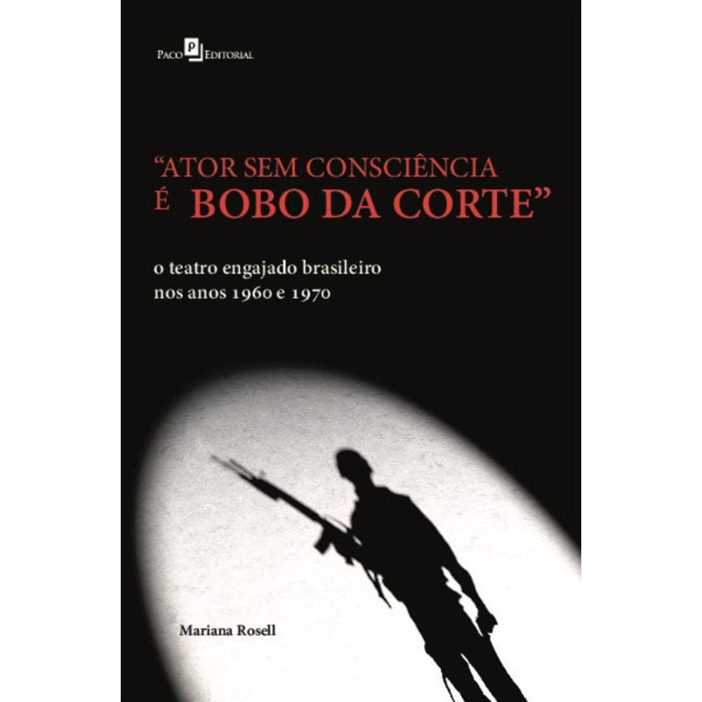 Ator sem consciência é bobo da corte: o teatro engajado brasileiro nos anos 1960 e 1970
