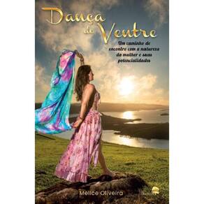 Dança do ventre: um caminho de encontro com a natureza da mulher e suas potencialidades