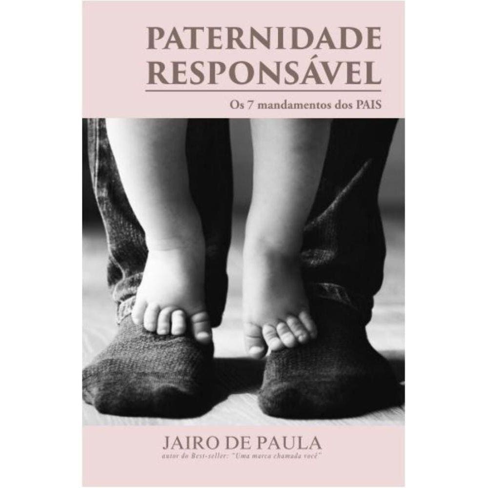 Paternidade Responsável: Os sete mandamentos dos pais