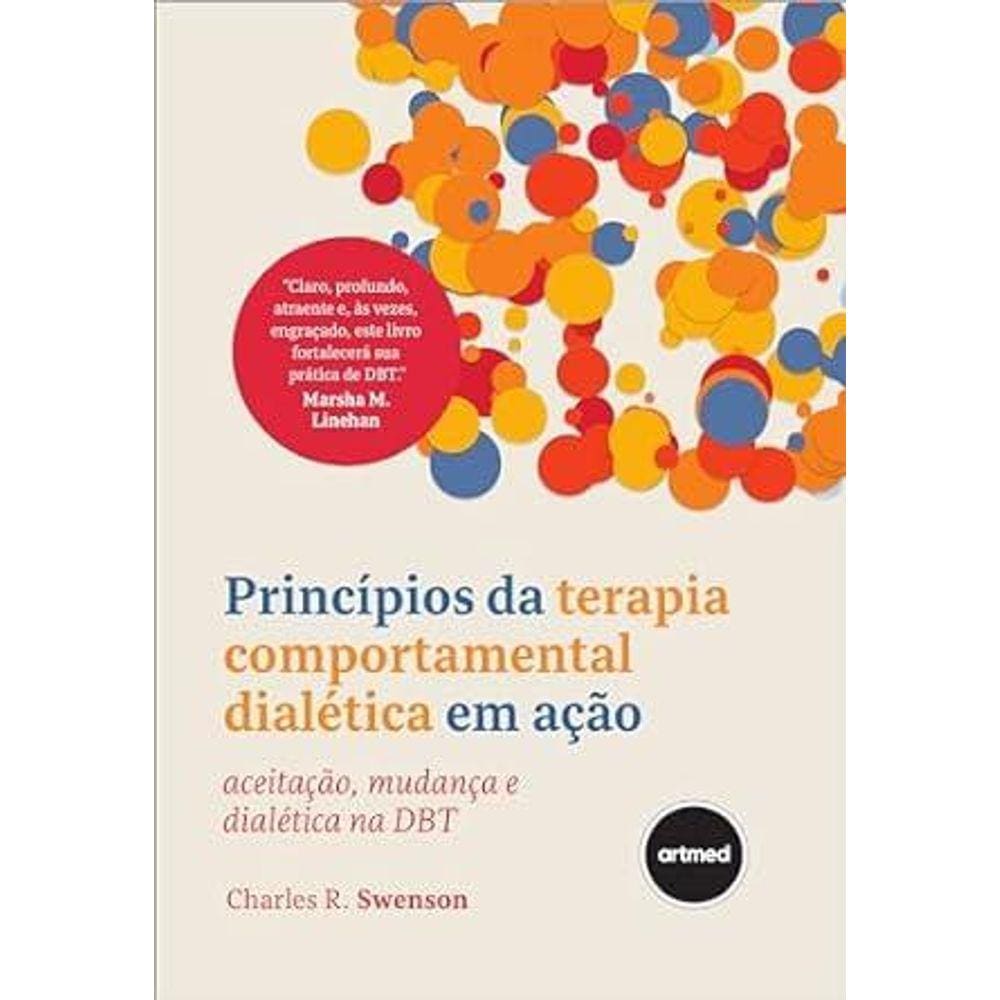 Princípios da Terapia Comportamental Dialética em Ação: Aceitação, Mudança e Dialética na DBT