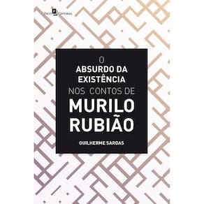 O absurdo da existência nos contos de Murilo Rubião