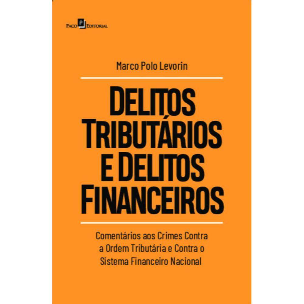 Delitos tributários e delitos financeiros: comentários aos crimes contra a ordem tributária e contra o sistema financeiro nacional