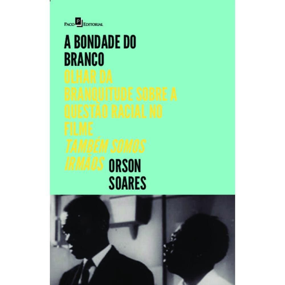 A bondade do branco: Olhar da branquitude sobre a questão racial no filme Também Somos Irmãos