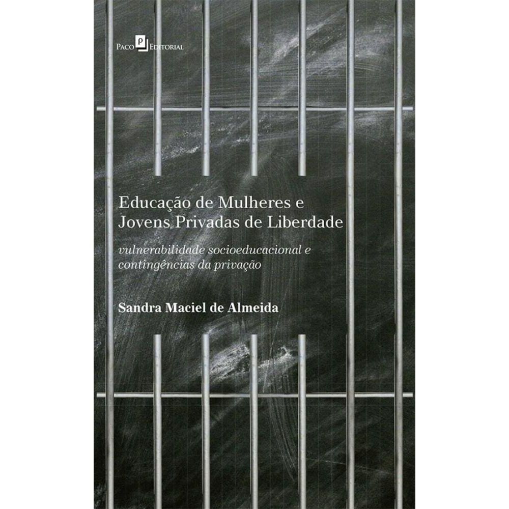Educação de mulheres e jovens privadas de liberdade: Vulnerabilidade socioeducacional e contingências da privação