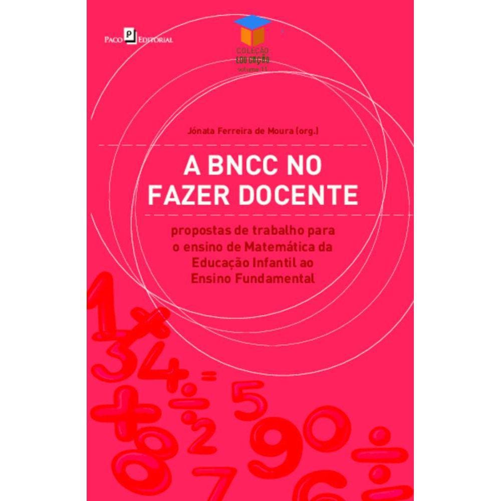 A BNCC no fazer docente: Propostas de trabalho para o ensino de matemática da Educação Infantil ao Ensino Fundamental