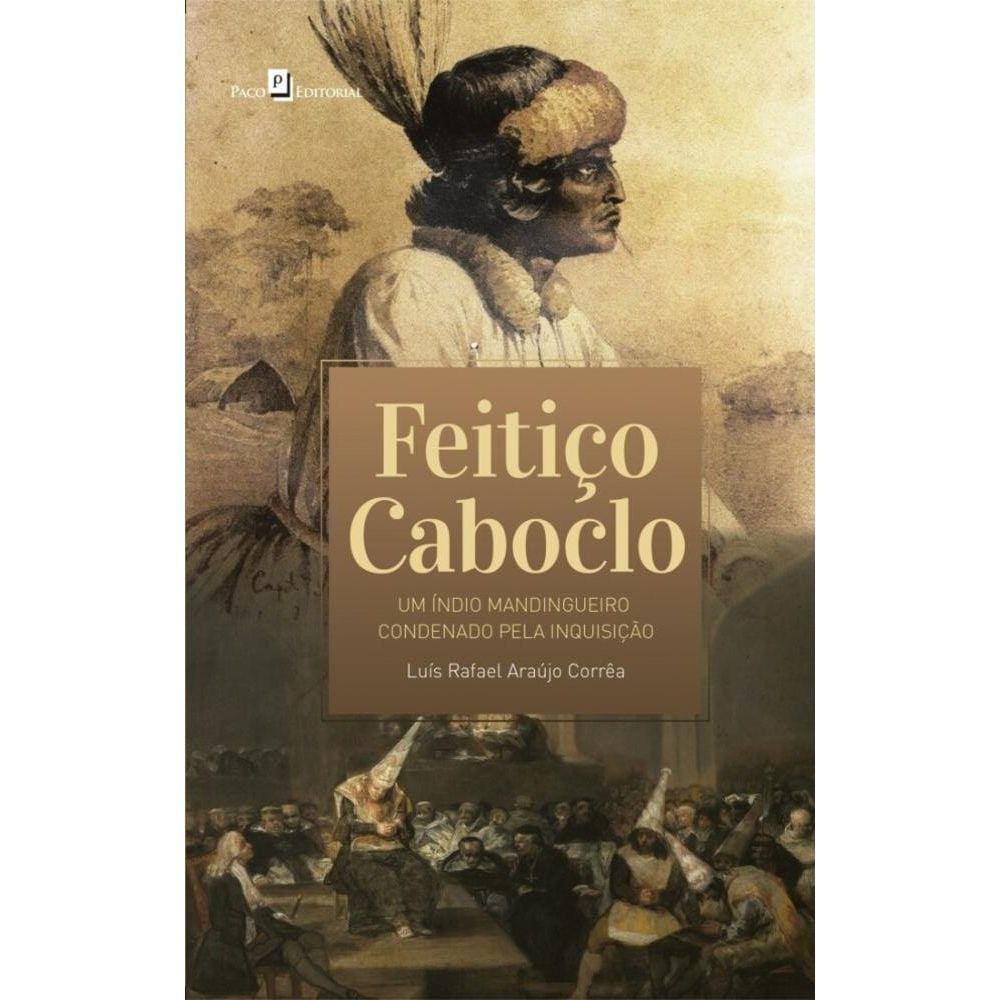 Feitiço caboclo: um índio mandingueiro condenado pela inquisição