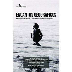 Encantos geográficos: vivências e experiências: (Geografias e Expedições Amazônicas)