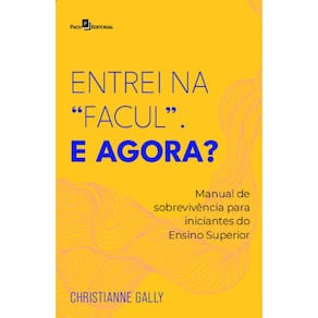 Entrei na facul, E agora?: Manual de sobrevivência para iniciantes do Ensino Superior