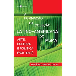 A formação da coleção latino-americana do MoMA: Arte, cultura e política (1931-1943)