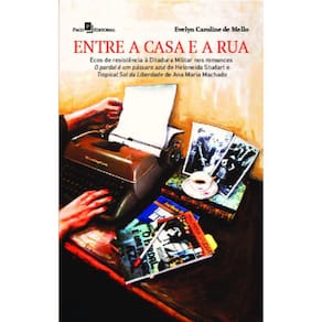 Entre a casa e a rua: ecos de resistência à ditadura militar nos romances O pardal é um pássaro azul de Heloneida Studart e Tropical Sol da Liberdade