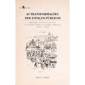 As transformações dos espaços públicos: imprensa, atores políticos e sociabilidades na cidade imperial (1820 - 1840)