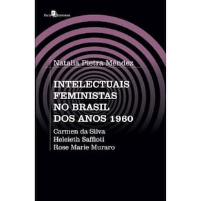 Intelectuais feministas no Brasil dos anos 1960: Carmen da Silva, Heleieth Saffioti, Rose Marie Muraro