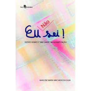 Eu [não] sei!: dizeres sobre o não saber na alfabetização