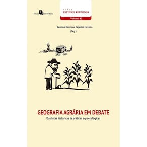 Geografia agrária em debate: das lutas históricas às práticas agroecológicas