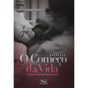 Começo da Vida, O - a Atuação do Psicólogo Perinatal no Parto