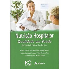 Nutrição Hospitalar Qualidade Em Saúde Da Teoria A Pratica Dos Serviços