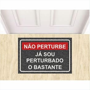 Tapete Capacho Não Perturbe Já Sou Perturbado o Bastante.